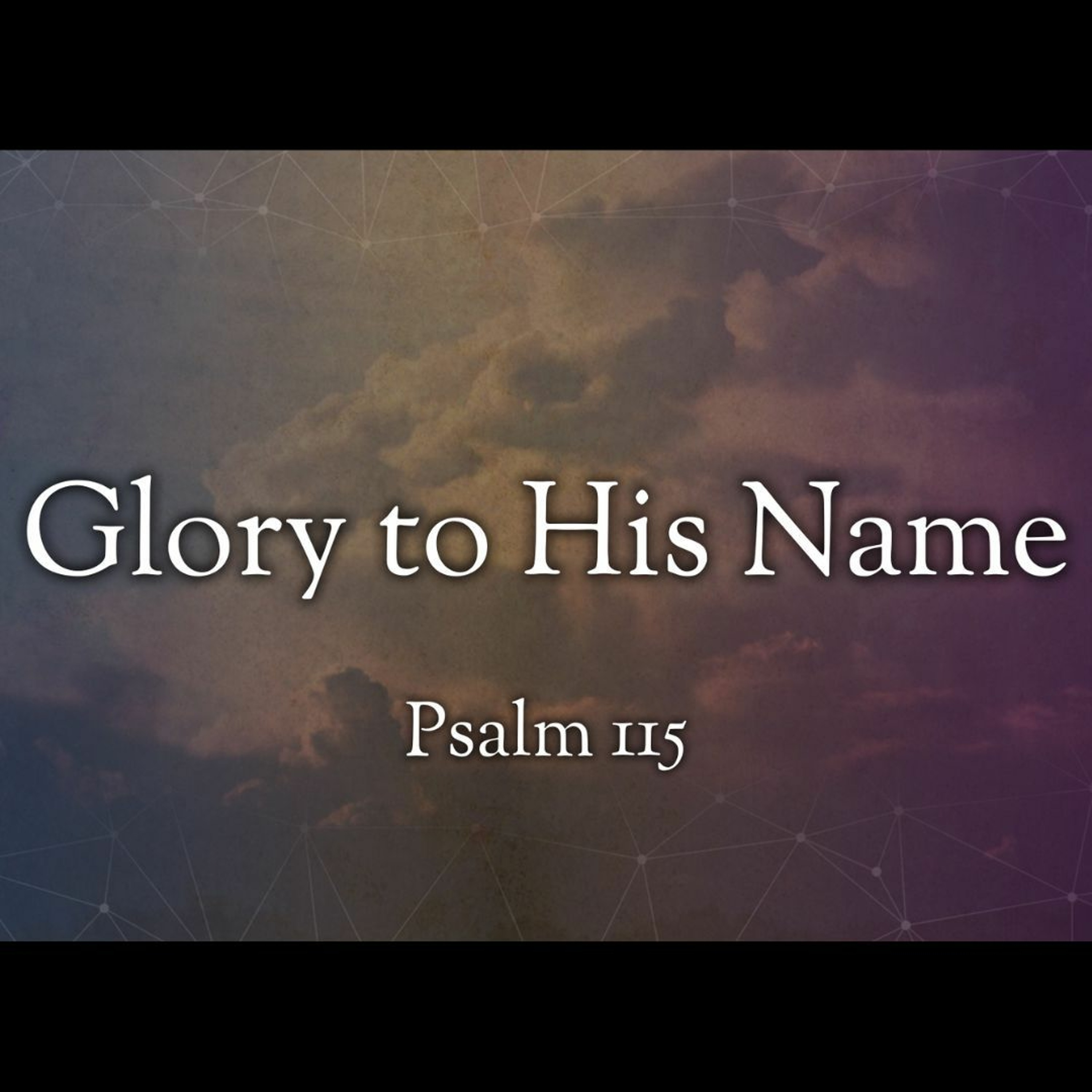 Glory to His Name (Psalm 115)