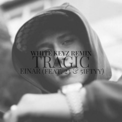 Einar - Tragic (Feat. 23 & 5iftyy) (White Keyz Remix)