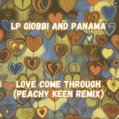 LP Giobbi and Panama - Love Come Through (Peachy Keen Remix)