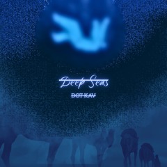 Deep Seas (Prod. by Glaile) - DOT KAV
