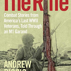 [READ] EBOOK 📤 The Rifle: Combat Stories from America's Last WWII Veterans, Told Thr