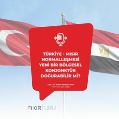 Türkiye - Mısır normalleşmesi yeni bir bölgesel konjonktür doğurabilir mi?