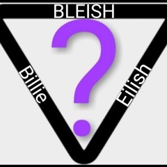 bleish - Billie Eilish.