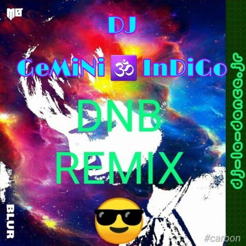 DJ GeMiNi ♊ InDiGo La-Dance.Jr-ft.#MO BLUR. DNB remix'-remastered'