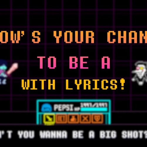 Now's Your Chance To Be A WITH LYRICS! | Deltarune