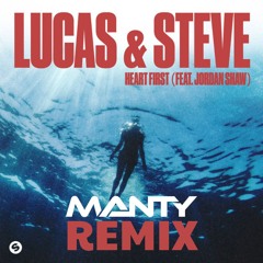 Lucas & Steve - Heart First feat. Jordan Shaw (MANTY Remix)