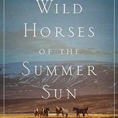 💕 [VIEW] [EPUB KINDLE PDF EBOOK] Wild Horses of the Summer Sun: A Memoir of Iceland by  Tory Bils