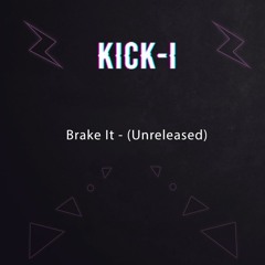 Brake It - KICK-I (Unreleased)