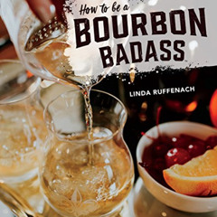 [Read] KINDLE ✉️ How to Be a Bourbon Badass by  Linda Ruffenach &  Erin Trimble EBOOK