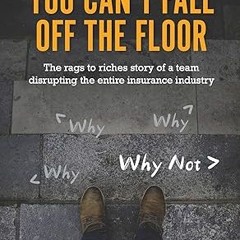 [❤READ ⚡EBOOK⚡] You Can't Fall Off The Floor: The Rags-To-Riches Story of a Team Disrupting the