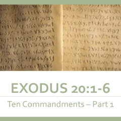 Exodus 20:1-6 "Ten Commandments Part 1"