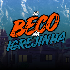 NO BECO DA IGREJINHA - MC's MAGRINHO & MK DA ZL
