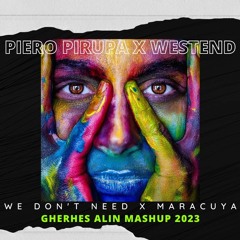 Piero Pirupa x Westend - We Don't Need x Maracuya (Gherhes Alin Mashup 2023)