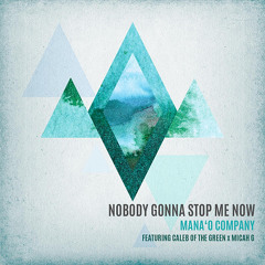 The Mana'o Company - Nobody Gonna Stop Me Now (feat Micah G & Caleb of the Green)