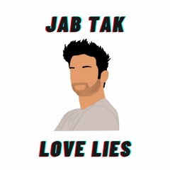 Jab Tak x Love Lies