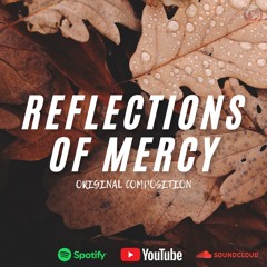 Reflections Of Mercy (My Original Composition)