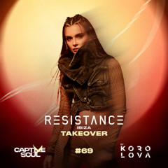 Korolova - Captive Soul 69 RESISTANCE IBIZA TAKEOVER