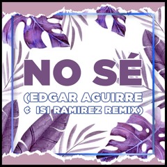 No Se (Edgar Aguirre & Isi Ramirez Pack Remix) ***FREE DOWNLOAD***