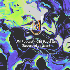 UM Podcast - 039 Pavel Gro (Rec. at Gate)