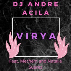 Dj Andre Acila- Virya (feat. Natalie Suarez & Mechem)