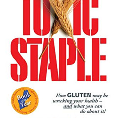 Read EBOOK 📍 Toxic Staple: How Gluten May Be Wrecking Your Health and What You Can D
