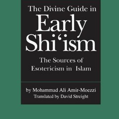 [Read] PDF EBOOK EPUB KINDLE The Divine Guide in Early Shi'ism: The Sources of Esoter