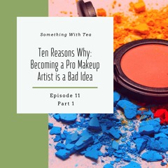 #11.1 Ten Reasons Why: Becoming a Pro Makeup Artist is a Bad Idea