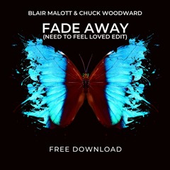Blair Malott & Chuck Woodward - Fade Away (Need To Feel Loved Edit)