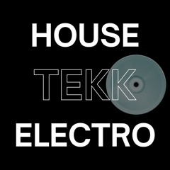 🏠 H O U S E  &  T E K K  &  E L E C T R O 🏠