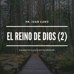 El Reino De Dios - Pr. Juan Cano
