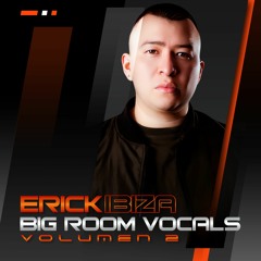 Erick Ibiza - Big Room Vocals (Vol 2) 13 Tracks