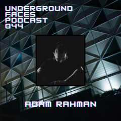 Adam Rahman - Underground Faces Podcast #044