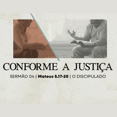 4. Conforme a justiça (Mateus 5.17-20) - Pr. Lucas Previde