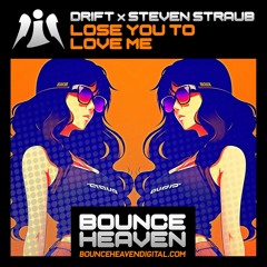 DRIFT X STEVEN STRAUB - LOSE YOU TO LOVE ME(OUT NOW ON BOUNCEHEAVENDIGITAL.COM)