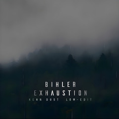 Bihler - Exhaustion (Kenn Dust Low Edit)