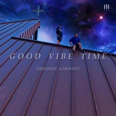 Good Vibe Time (feat. A-Money)