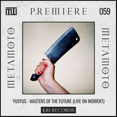 MM PREMIERE 059 | YusYus - Masters Of The Future (Live On INDIREKT) [KRI Records]