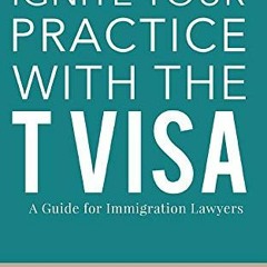 [READ] PDF 🖋️ Ignite Your Practice with the T Visa: A Guide for Immigration Lawyers