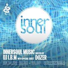 InnerSoul w/ DJ I.B.M & Dozer - Aaja Channel 1 - 26 04 22