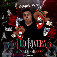 A LO RIVERA - DJ CAMILO RIVERA ( CAPITULO 4/12 ) #COMOENMEXICO 🇲🇽🔥