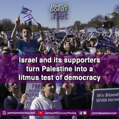 Israel And Its Supporters Turn Palestine Into A Litmus Test Of Democracy.