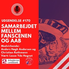 #170 Samarbejdet mellem fanscene og AaB (3/7 2024)