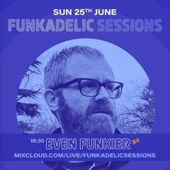 Even Funkier's Mix For Funkadelic Sessions June 2023