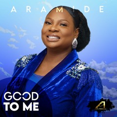 Good to me By Aramide Fadilepo