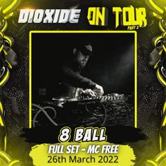 8 Ball - Dioxide On Tour 26/3/22