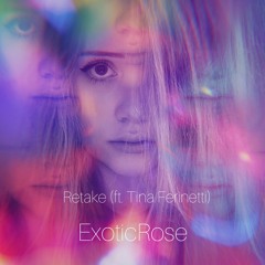 Retake (ft. Tina Ferinetti) - ExoticRose