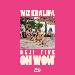 Oh Wow ft. Wiz Khalifa, Young Deji, Feezy