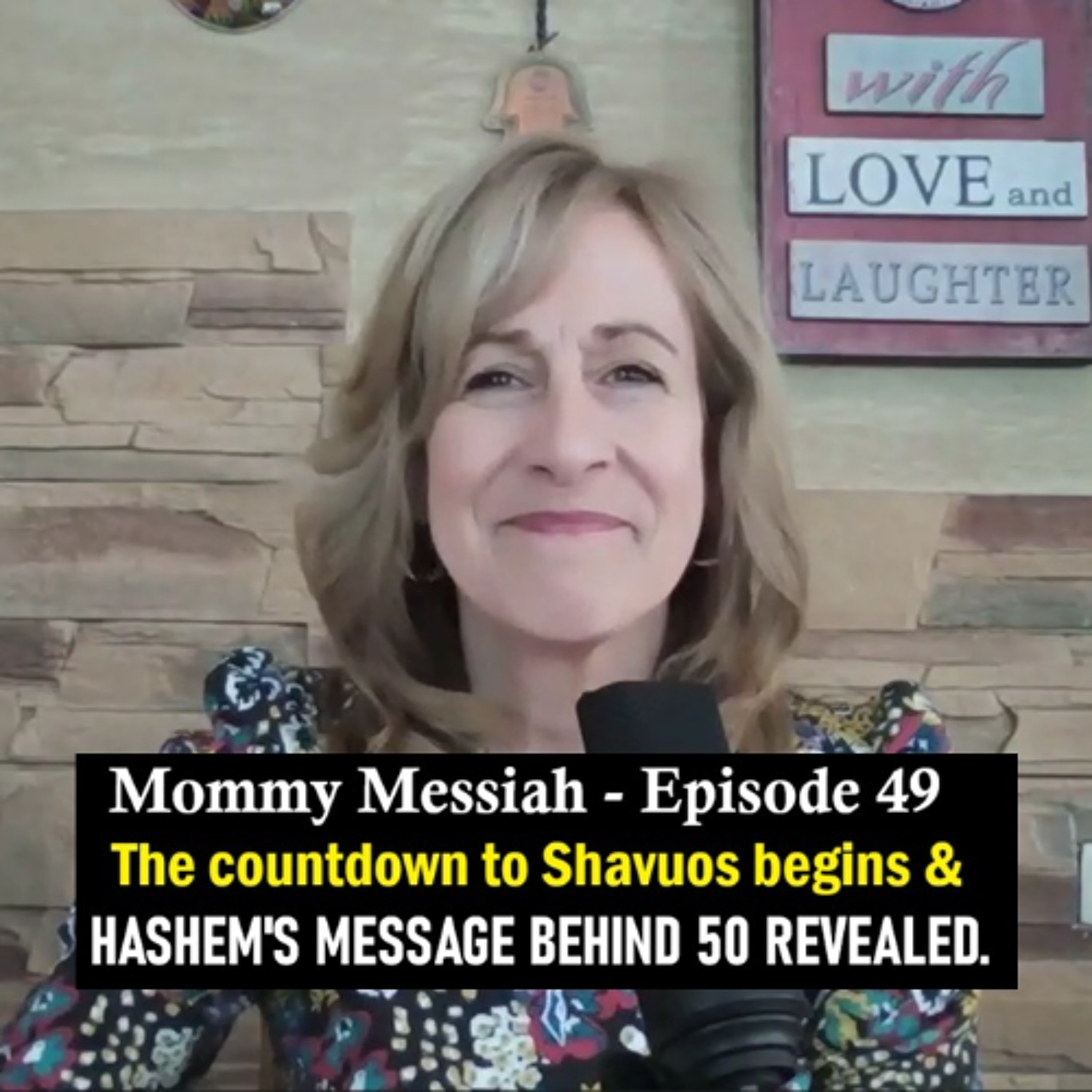 Mommy Messiah – Episode 49 – Countdown to Shavuos begins & HASHEM’S MESSAGE BEHIND NUMBER 50 REVEALED. episode artwork