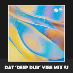Dat 'Deep Dub' Vibe Mix #5 [Vinyl Only]