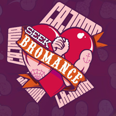 seek bromance (cajama bootleg)